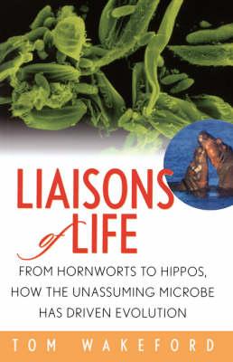 Liaisons of Life: From Hornworts to Hippos, How the Unassuming Microbe Has Driven Evolution