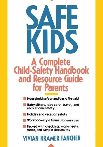 Safe Kids: A Complete Child-Safety Handbook and Resource Guide for Parents