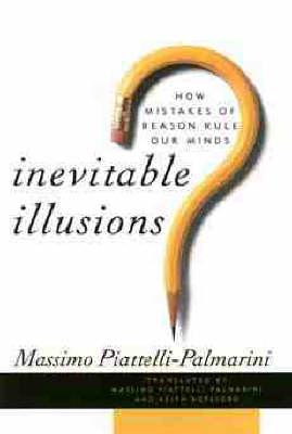 Inevitable Illusions: How Mistakes of Reason Rule Our Mind