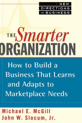 The Smarter Organization: How to Build a Business That Learns and Adapts to Marketplace Needs