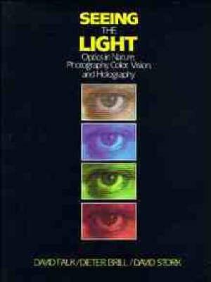 Seeing the Light: Optics in Nature, Photography, Colour, Vision and Holography