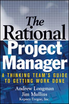 The Rational Project Manager: A Thinking Team′s Guide to Getting Work Done