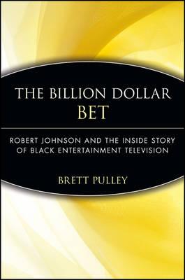 The Billion Dollar BET: Robert Johnson and the Inside Story of Black Entertainment Television