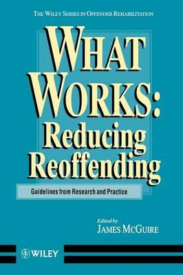 What Works: Reducing Reoffending Guidelines from Research and Practice