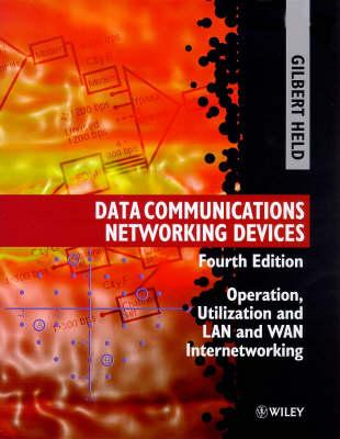 Data Communications Networking Devices: Operation, Utilization and Lan and Wan Internetworking