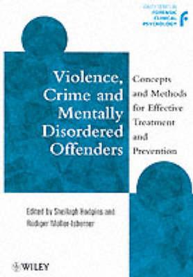 Violence, Crime and Mentally Disordered Offenders: Concepts and Methods for Effective Treatment and Prevention