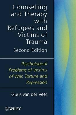 Counselling and Therapy with Refugees and Victims of Trauma: Psychological Problems of Victims of War, Torture and Repression