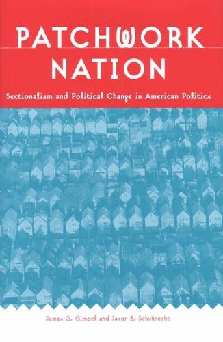 Patchwork Nation: Sectionalism and Political Change in American Politics