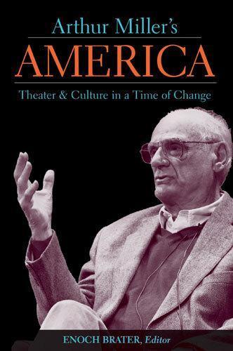 Arthur Miller's America: Theater and Culture in a Time of Change