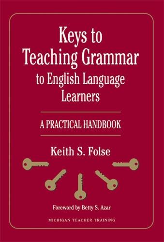 Keys to Teaching Grammar to English Language Learners: A Practical Handbook