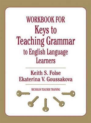 Keys to Teaching Grammar to English Language Learners  Workbook: A Practical Handbook