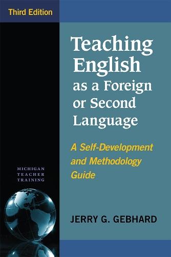 Teaching English as a Foreign or Second Language, Third Edition: A Self-Development and Methodology Guide