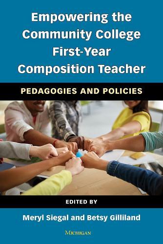 Empowering the Community College First-Year Composition Teacher: Pedagogies and Policies