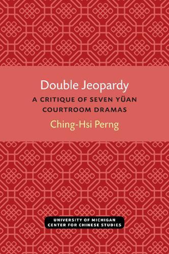 Double Jeopardy: A Critique of Seven Yüan Courtroom Dramas