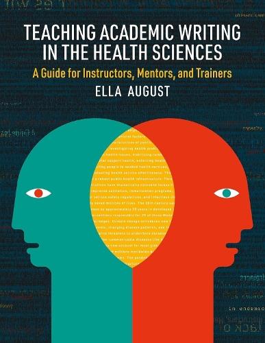 Teaching Academic Writing in the Health Sciences: A Guide for Instructors, Mentors, and Trainers