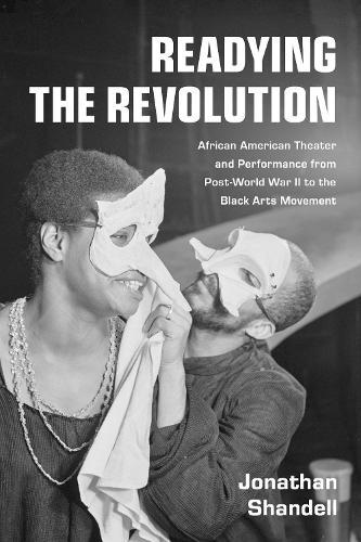 Readying the Revolution: African American Theater and Performance from Post-World War II to the Black Arts Movement