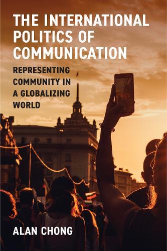 The International Politics of Communication: Representing Community in a Globalizing World