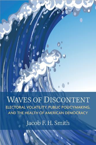 Waves of Discontent: Electoral Volatility, Public Policymaking, and the Health of American Democracy