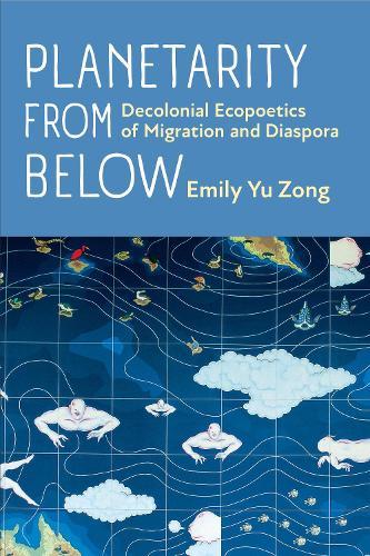 Planetarity from Below: Decolonial Ecopoetics of Migration and Diaspora