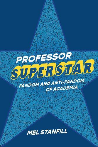 Professor Superstar: Fandom and Anti-Fandom of Academia