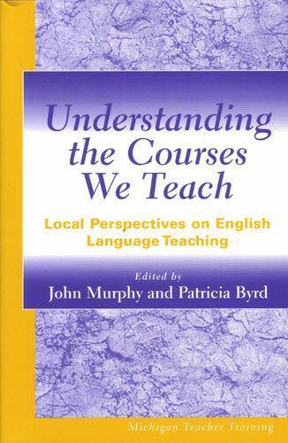 Understanding the Courses We Teach: Local Perspectives on English Language Teaching