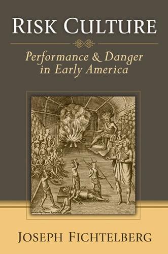 Risk Culture: Performance and Danger in Early America