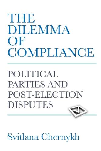 The Dilemma of Compliance: Political Parties and Post-Election Disputes
