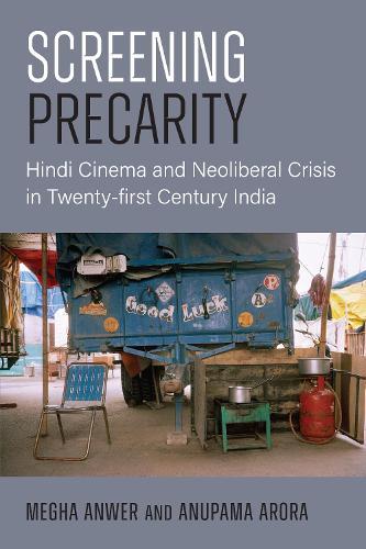 Screening Precarity: Hindi Cinema and Neoliberal Crisis in Twenty-first Century India