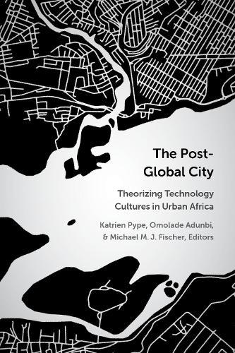 The Post-Global City: Theorizing Technology Cultures in Urban Africa