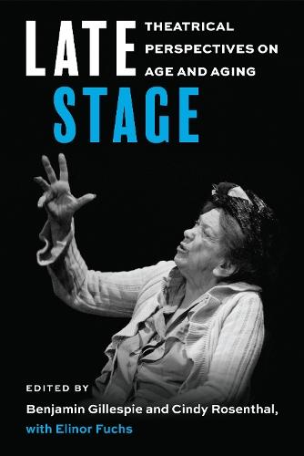 Late Stage: Theatrical Perspectives on Age and Aging