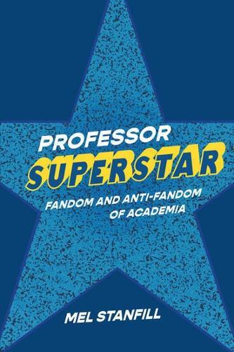 Professor Superstar: Fandom and Anti-Fandom of Academia
