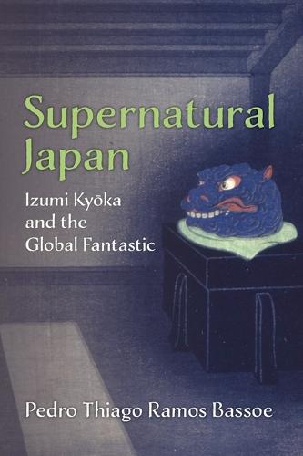 Supernatural Japan: Izumi Kyoka and the Global Fantastic