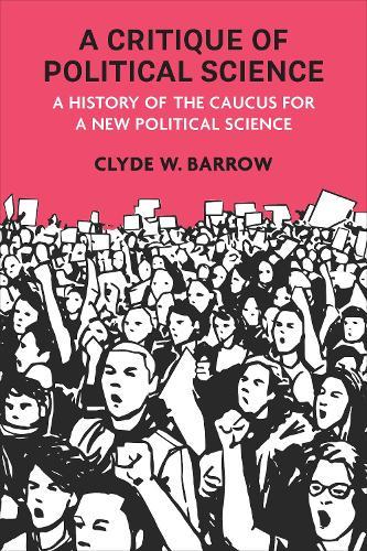 A Critique of Political Science: A History of the Caucus for a New Political Science