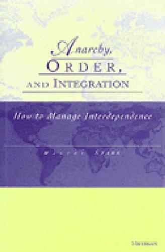Anarchy, Order and Integration: How to Manage Interdependence