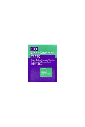 100 Clear Grammar Tests: Reproducible Grammar Tests for Beginning to Intermediate ESL/EFL Classes