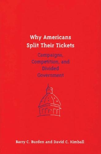 Why Americans Split Their Tickets: Campaigns, Competition, and Divided Government