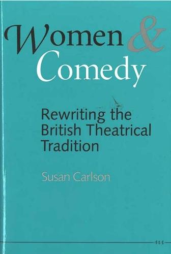 Women and Comedy: Rewriting the British Theatrical Tradition