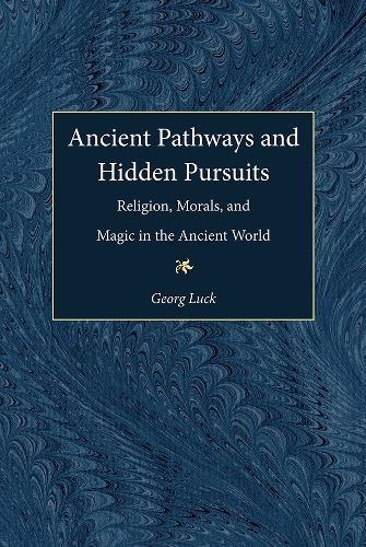 Ancient Pathways and Hidden Pursuits: Religion, Morals, and Magic in the Ancient World