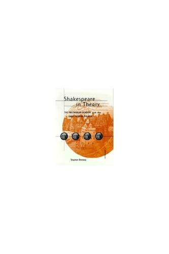 Shakespeare in Theory: The Postmodern Academy and the Early Modern Theater