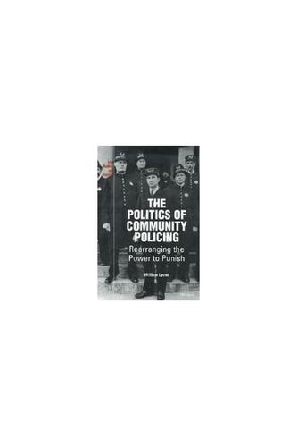 The Politics of Community Policing: Rearranging the Power to Punish