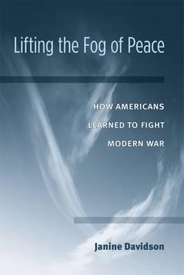 Lifting the Fog of Peace: How Americans Learned to Fight Modern War