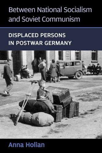 Between National Socialism and Soviet Communism: Displaced Persons in Postwar Germany
