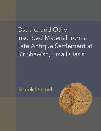 Ostraka and other Inscribed Material from a Late Antique Settlement at Bīr Shawīsh, Small Oasis