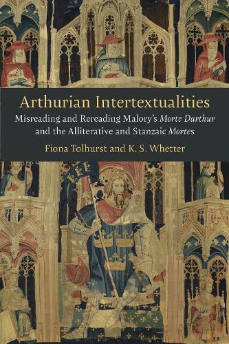 Arthurian Intertextualities: Misreading and Rereading Malory's Morte Darthur and the Alliterative and Stanzaic Mortes