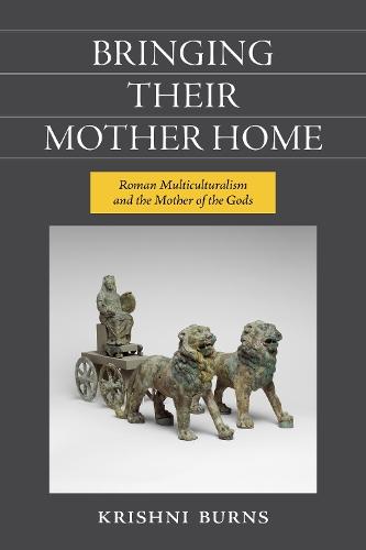 Bringing Their Mother Home: Roman Multiculturalism and the Mother of the Gods