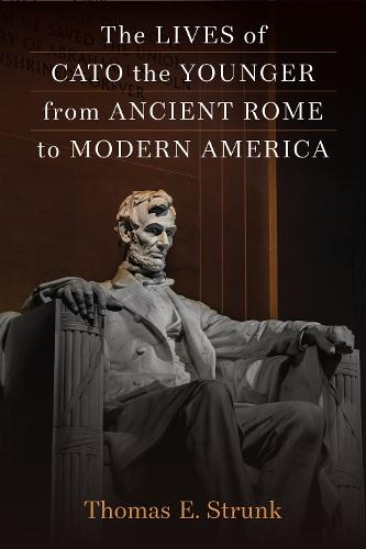 The Lives of Cato the Younger from Ancient Rome to Modern America