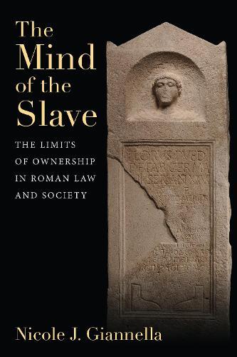 The Mind of the Slave: The Limits of Ownership in Roman Law and Society