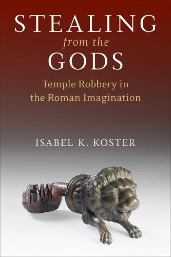 Stealing from the Gods: Temple Robbery in the Roman Imagination