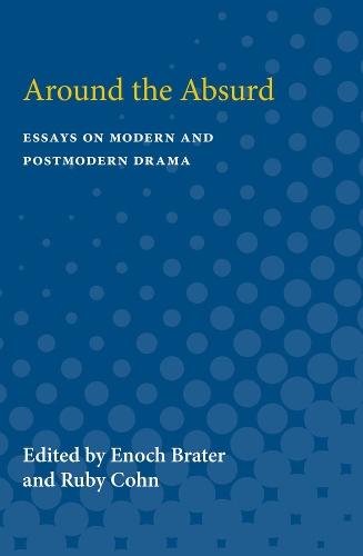 Around the Absurd: Essays on Modern and Postmodern Drama
