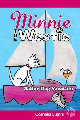 Minnie the Westie: Sailor Dog Vacation: The Adventures of a West Highland Terrier Cartoon Dog at Sea!
